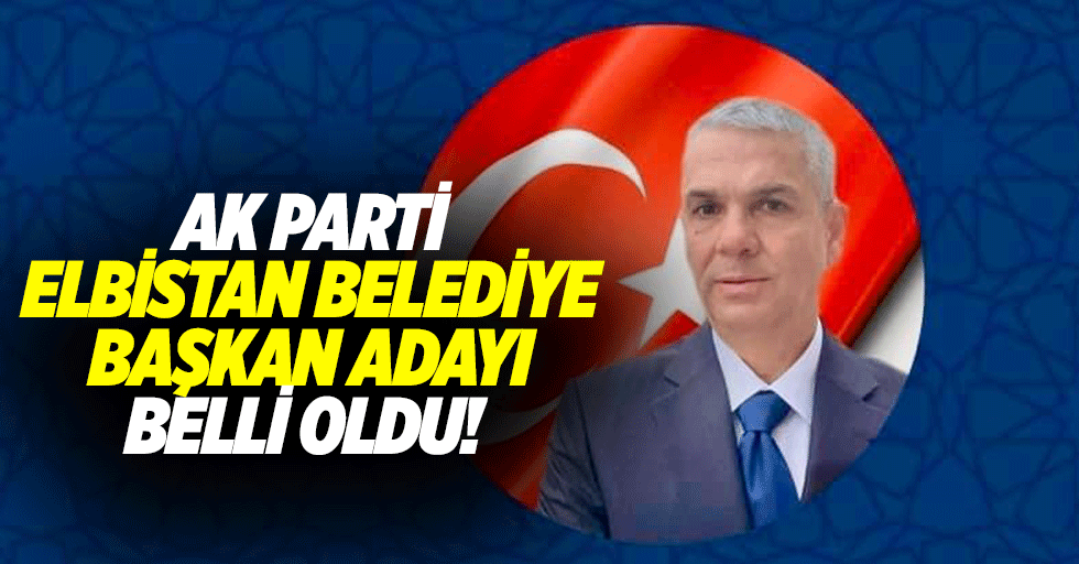 Ak Parti Elbistan Belediye Başkan adayı belli oldu!