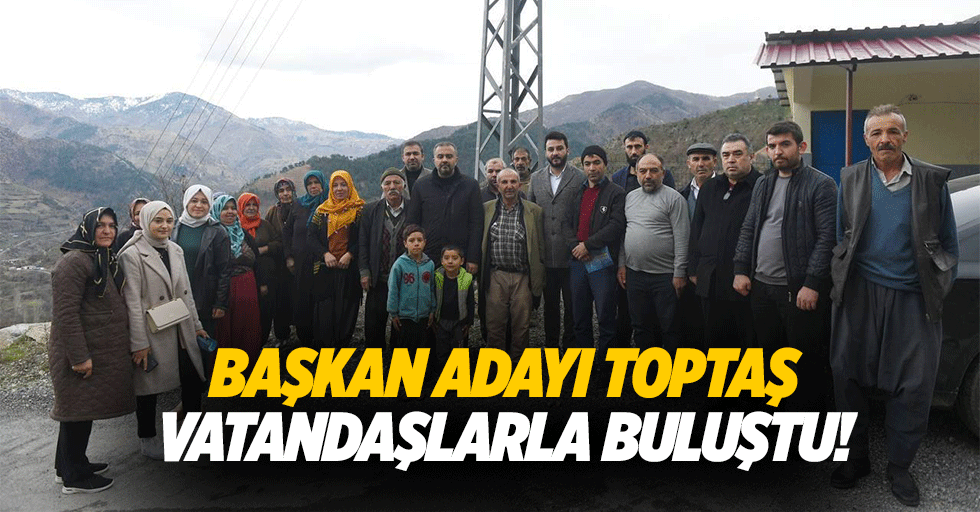 Başkan adayı Toptaş, vatandaşlarla buluştu!