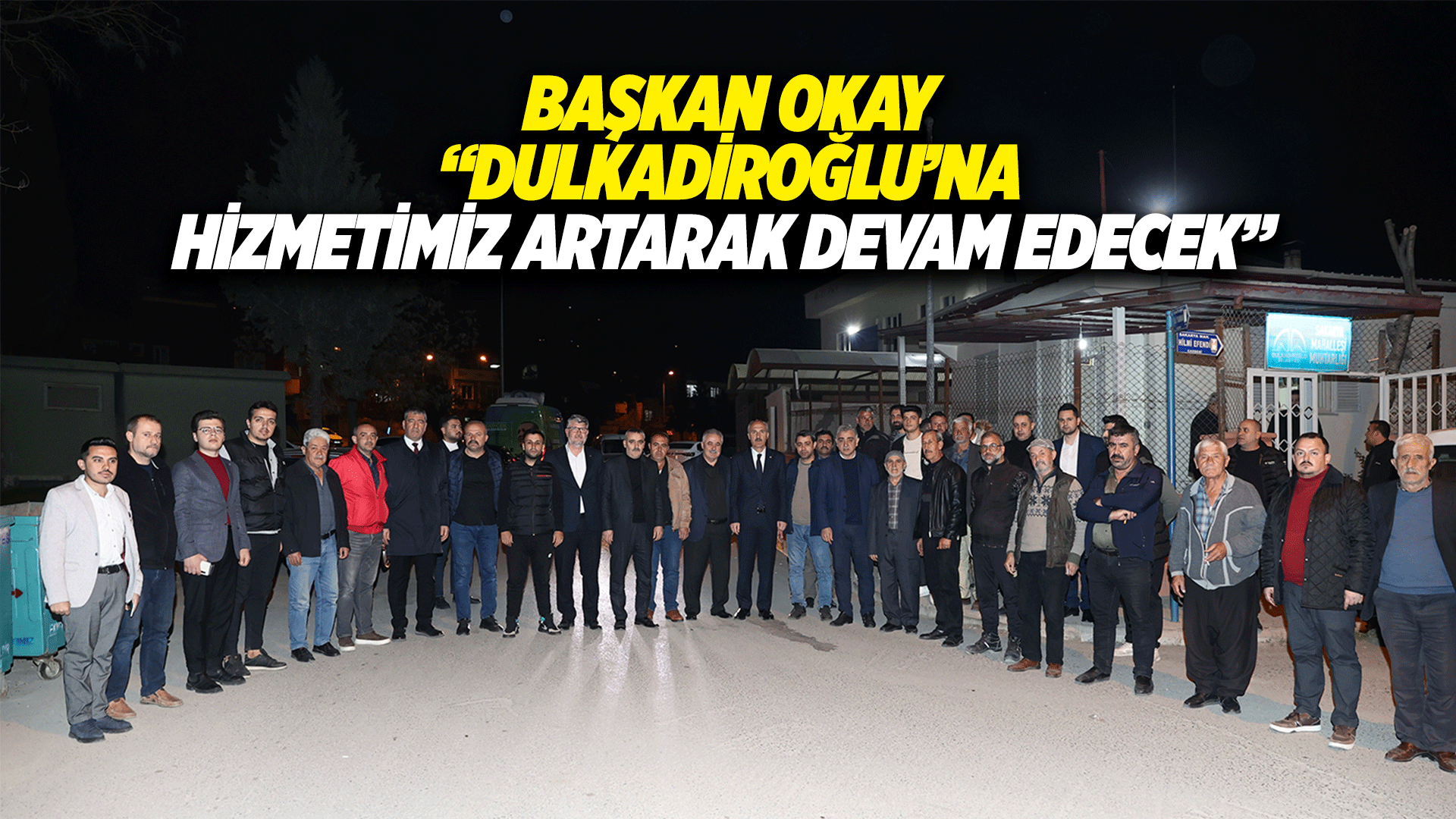 Başkan Okay, “Dulkadiroğlu’na hizmetimiz artarak devam edecek”