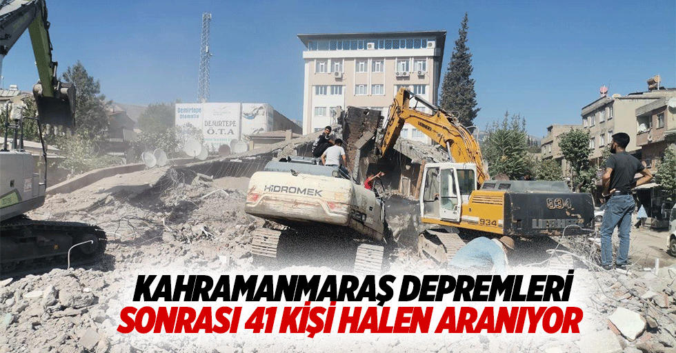 Kahramanmaraş Depremleri Sonrası 41 Kişi Halen Aranıyor