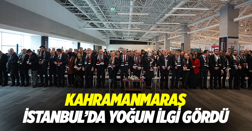 Kahramanmaraş, İstanbul’da Yoğun İlgi Gördü