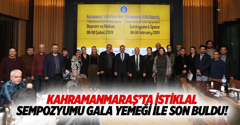 Kahramanmaraş’ta İstiklal sempozyumu gala yemeği ile son buldu!