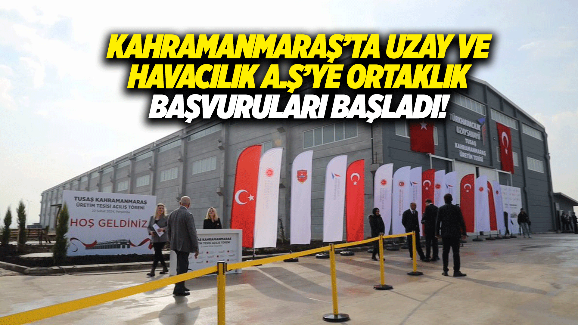 Kahramanmaraş’ta Uzay ve Havacılık A.Ş’ye ortaklık başvuruları başladı!