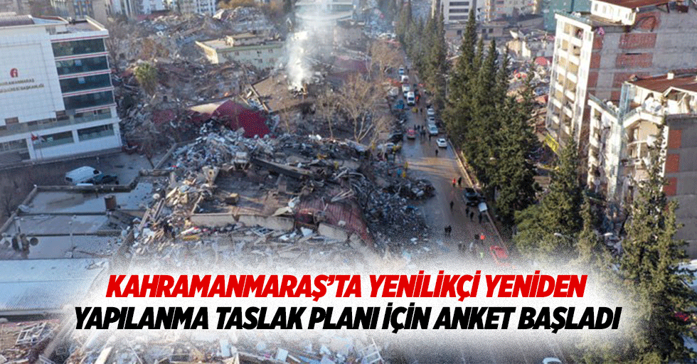 Kahramanmaraş’ta Yenilikçi Yeniden Yapılanma Taslak Planı İçin Anket Başladı