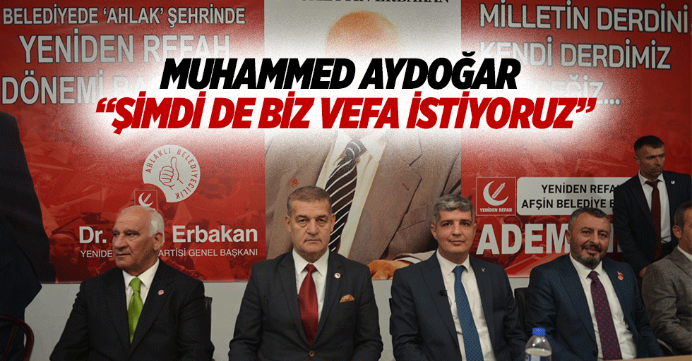 Muhammed Aydoğar “Şimdi de biz vefa istiyoruz”