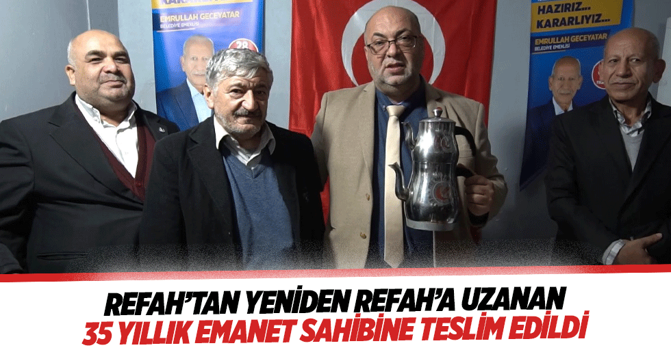 Refah’tan Yeniden Refah’a Uzanan 35 Yıllık Emanet Sahibine Teslim Edildi