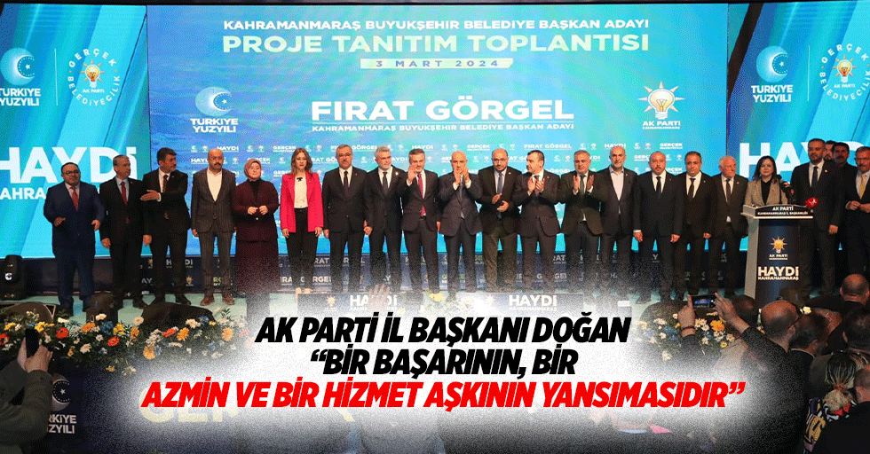 Ak Parti İl Başkanı Doğan, “Bir başarının, bir azmin ve bir hizmet aşkının yansımasıdır”