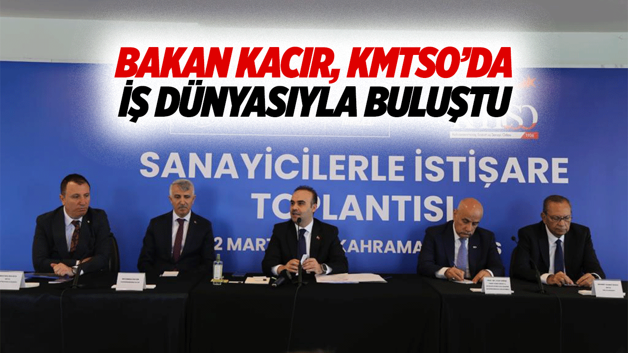 Bakan Kacır, KMTSO’da İş Dünyasıyla Buluştu