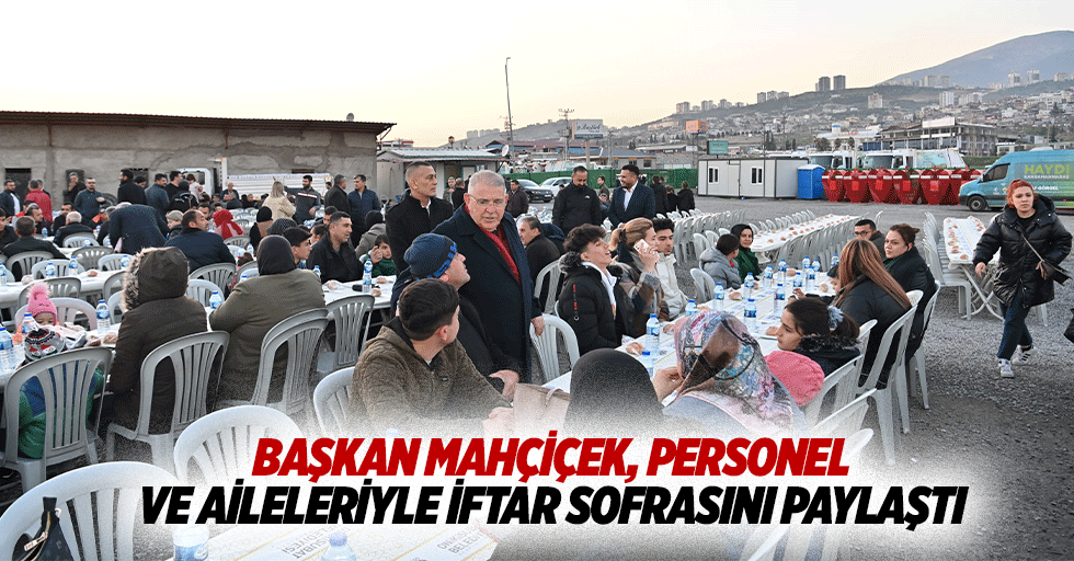 Başkan Mahçiçek, Personel ve Aileleriyle İftar Sofrasını Paylaştı