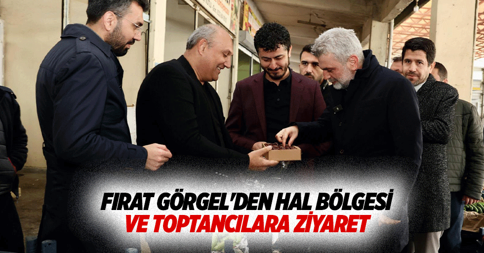 Fırat Görgel'den Hal Bölgesi ve Toptancılara Ziyaret