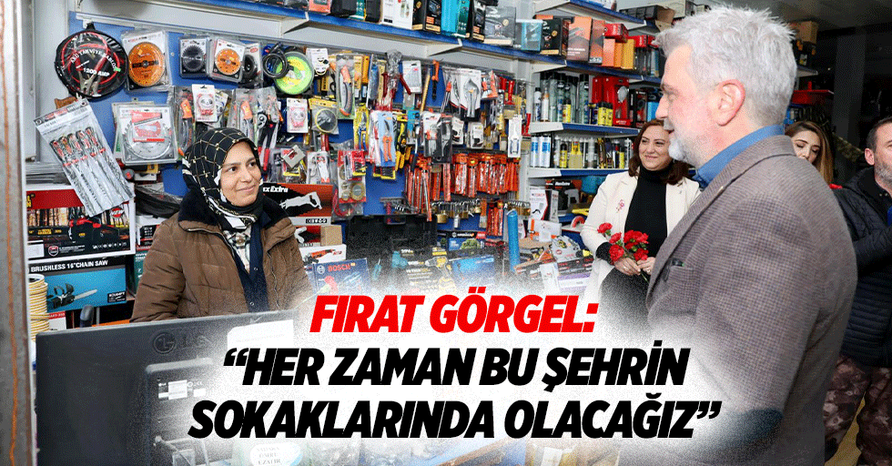 Fırat Görgel: “Her zaman bu şehrin sokaklarında olacağız”