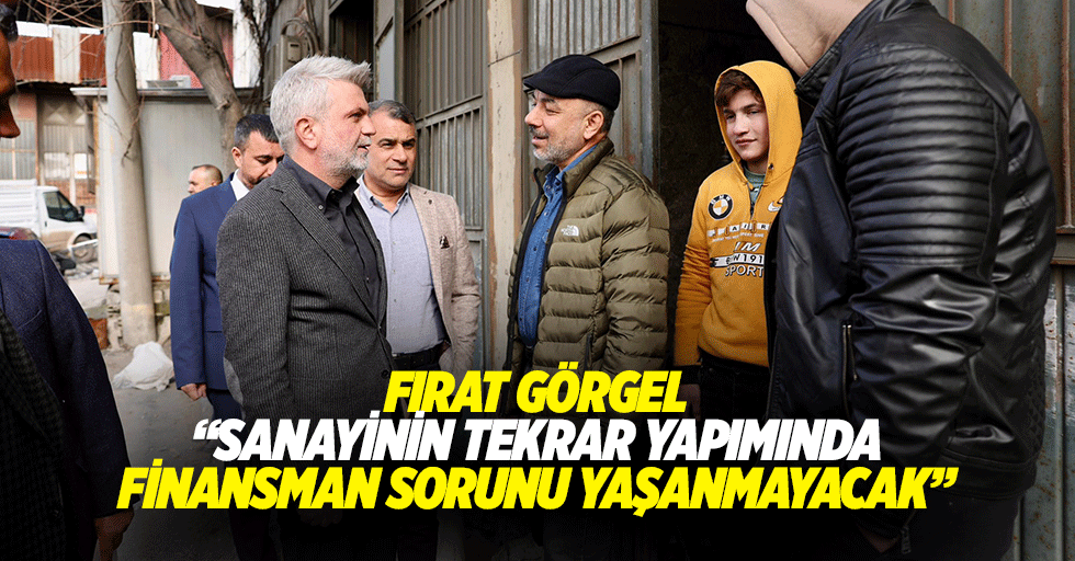 Fırat Görgel, “Sanayinin tekrar yapımında finansman sorunu yaşanmayacak”