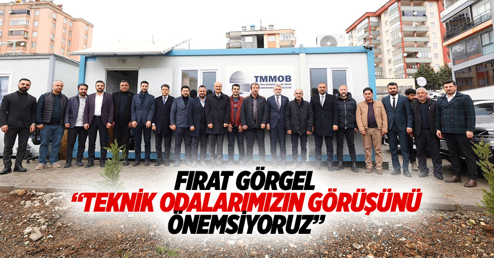 Fırat Görgel “Teknik odalarımızın görüşünü önemsiyoruz”