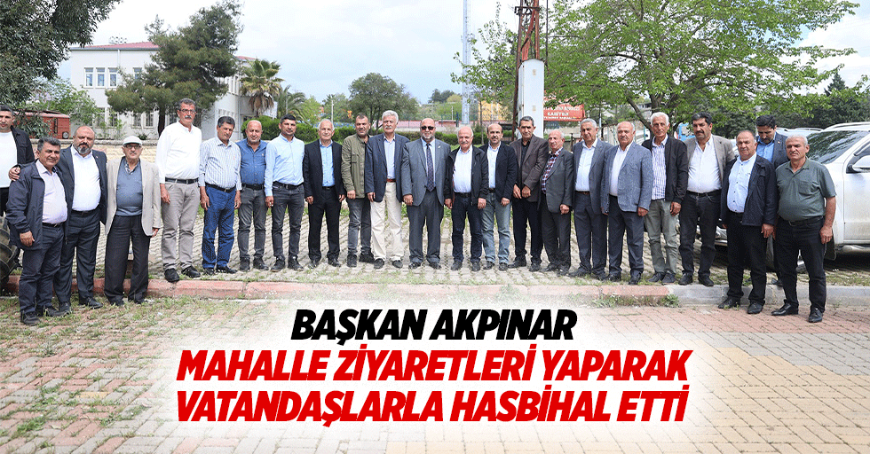 Başkan Akpınar, Mahalle Ziyaretleri Yaparak Vatandaşlarla Hasbihal Etti