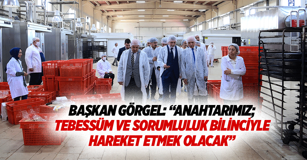 Başkan Görgel: “Anahtarımız; tebessüm ve sorumluluk bilinciyle hareket etmek olacak”