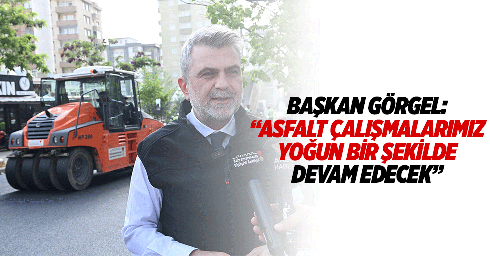 Başkan Görgel: “Asfalt çalışmalarımız yoğun bir şekilde devam edecek”