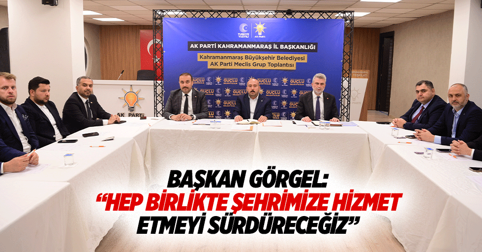 Başkan Görgel: “Hep birlikte şehrimize hizmet etmeyi sürdüreceğiz”