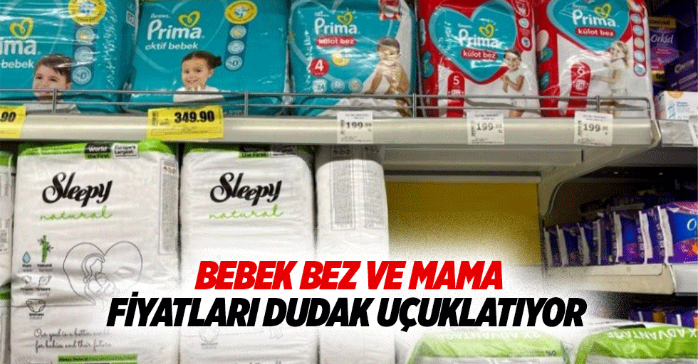 Bebek bez ve mama fiyatları dudak uçuklatıyor