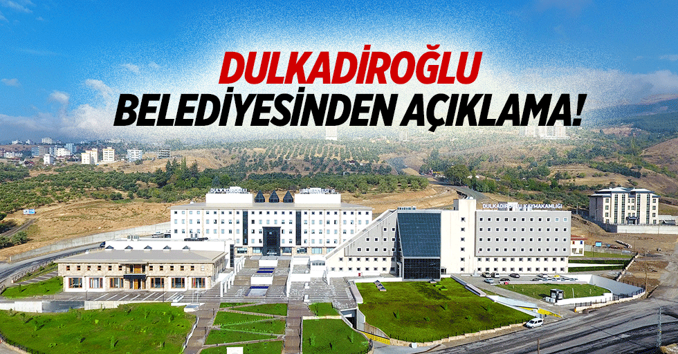 Dulkadiroğlu Belediyesinden açıklama!