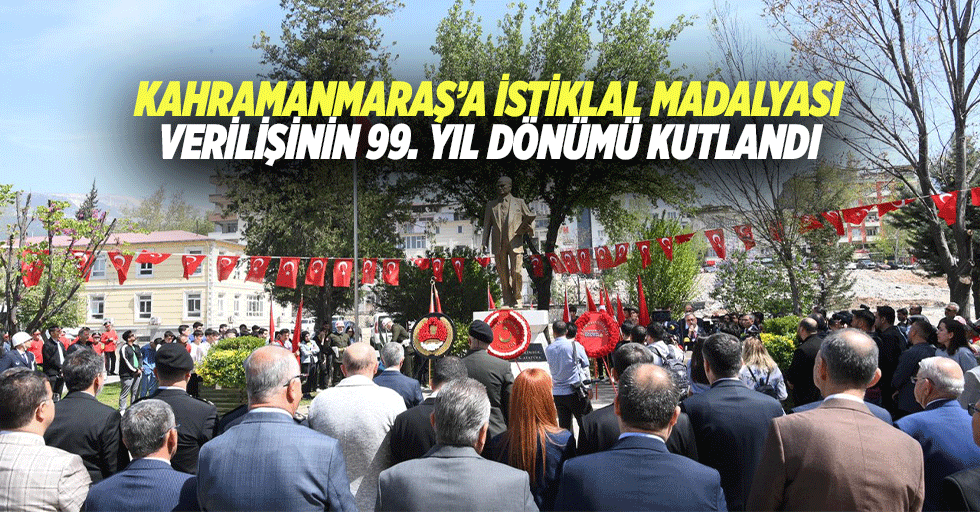Kahramanmaraş’a İstiklal Madalyası verilişinin 99. Yıl dönümü kutlandı