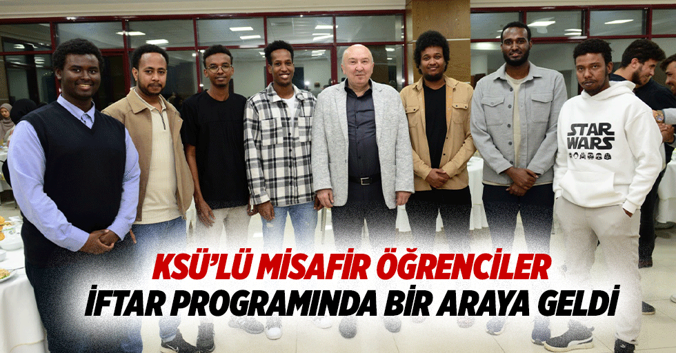 Ksü’lü Misafir Öğrenciler İftar Programında Bir Araya Geldi