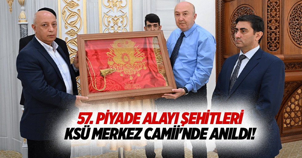 57. Piyade alayı şehitleri KSÜ Merkez Camii'nde anıldı!