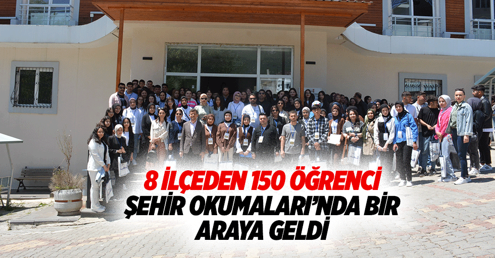 8 İlçeden 150 Öğrenci Şehir Okumaları’nda Bir Araya Geldi