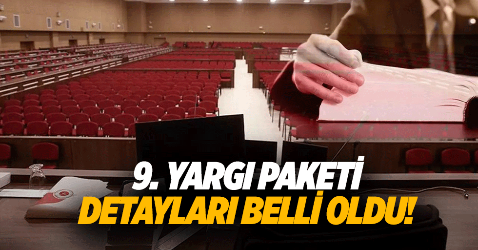 9. yargı paketi detayları belli oldu!