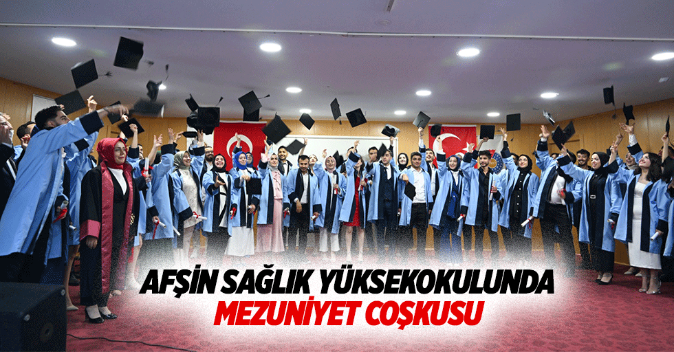 Afşin Sağlık Yüksekokulunda Mezuniyet Coşkusu