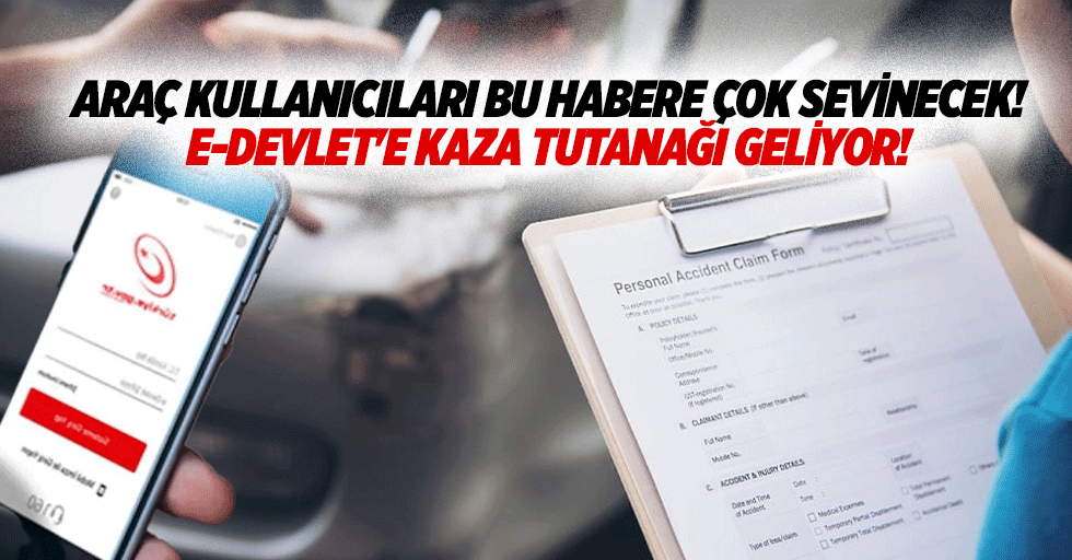 Araç kullanıcıları bu habere çok sevinecek! e-Devlet'e kaza tutanağı geliyor!