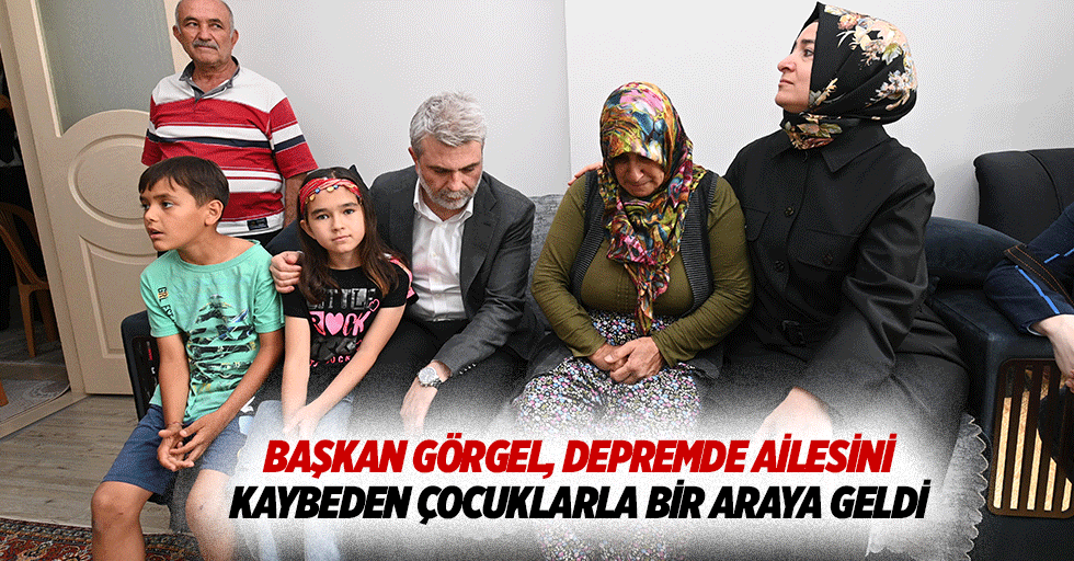 Başkan Görgel, Depremde Ailesini Kaybeden Çocuklarla Bir Araya Geldi