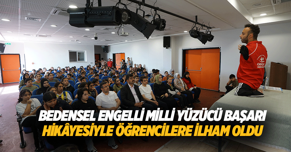 Bedensel Engelli Milli Yüzücü Başarı Hikâyesiyle Öğrencilere İlham Oldu