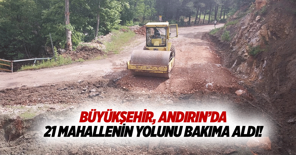 Büyükşehir, Andırın’da 21 mahallenin yolunu bakıma aldı!