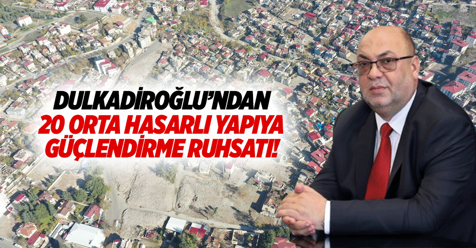 Dulkadiroğlu’ndan 20 Orta Hasarlı Yapıya Güçlendirme Ruhsatı