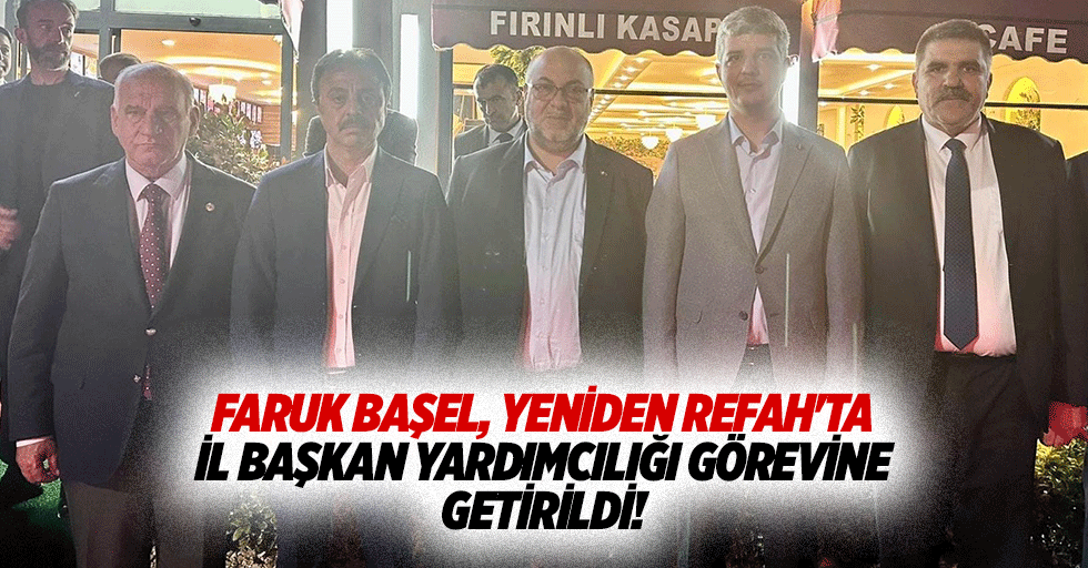 Faruk Başel, Yeniden Refah'ta il başkan yardımcılığı görevine getirildi