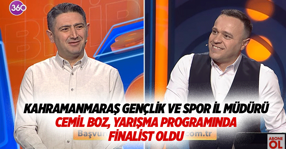 Kahramanmaraş Gençlik ve Spor İl Müdürü Cemil Boz, yarışma programında finalist oldu