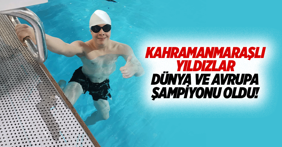 Kahramanmaraşlı yıldızlar dünya ve Avrupa şampiyonu oldu!