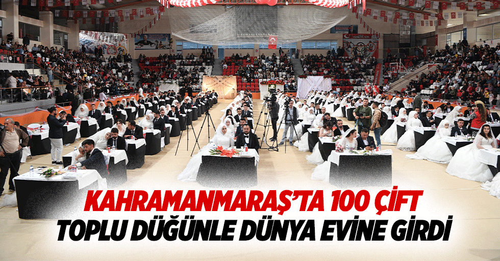Kahramanmaraş’ta 100 çift, toplu düğünle dünya evine girdi