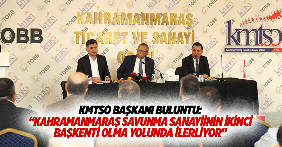KMTSO Başkanı Buluntu: “Kahramanmaraş, savunma sanayiinin ikinci başkenti olma yolunda ilerliyor”