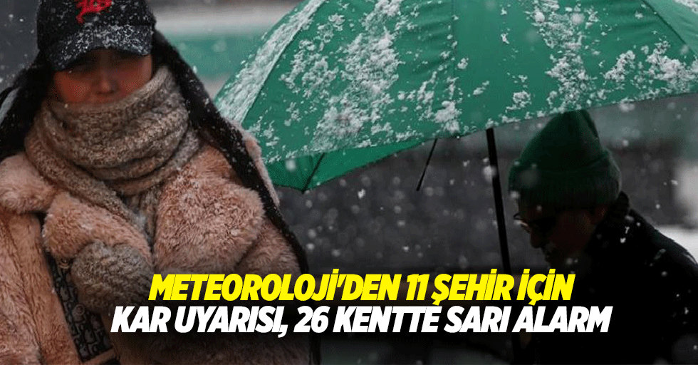 Meteoroloji’den 11 şehir için kar uyarısı, 26 kentte sarı alarm