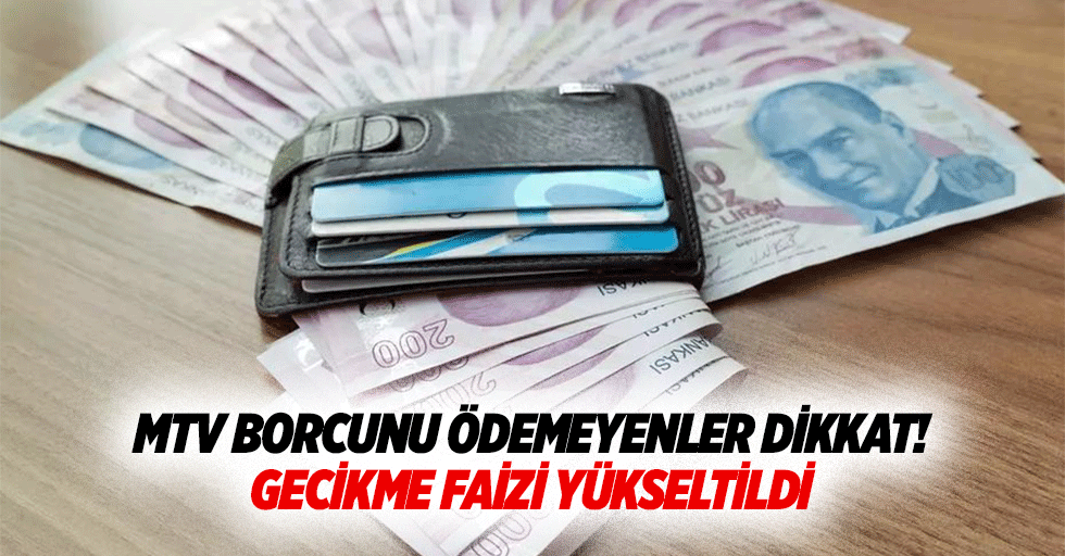 MTV borcunu ödemeyenler dikkat! Gecikme faizi yükseltildi