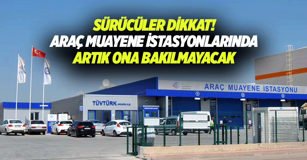 Sürücüler dikkat! Araç muayene istasyonlarında artık ona bakılmayacak