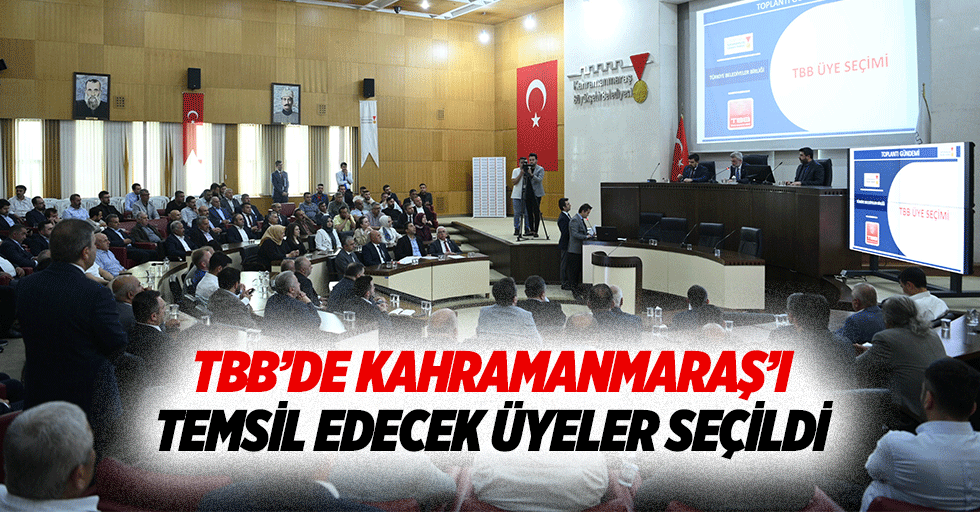 TBB’de Kahramanmaraş’ı temsil edecek üyeler seçildi