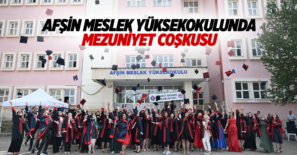 Afşin Meslek Yüksekokulunda Mezuniyet Coşkusu