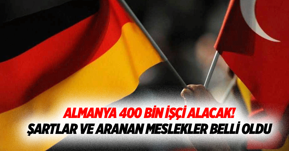 Almanya 400 bin işçi alacak! Şartlar ve aranan meslekler belli oldu