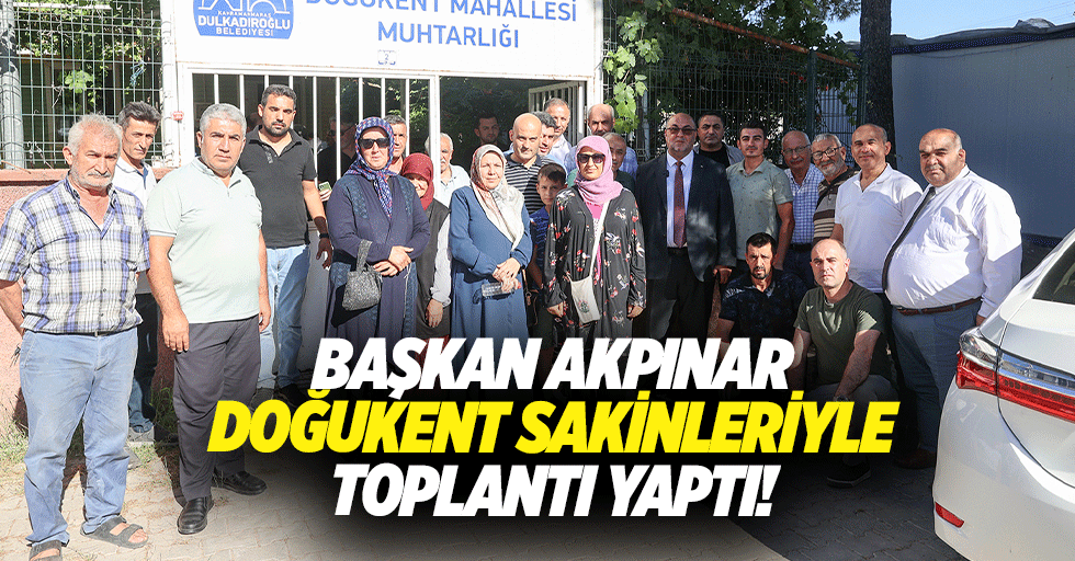 Başkan Akpınar Doğukent sakinleriyle toplantı yaptı!