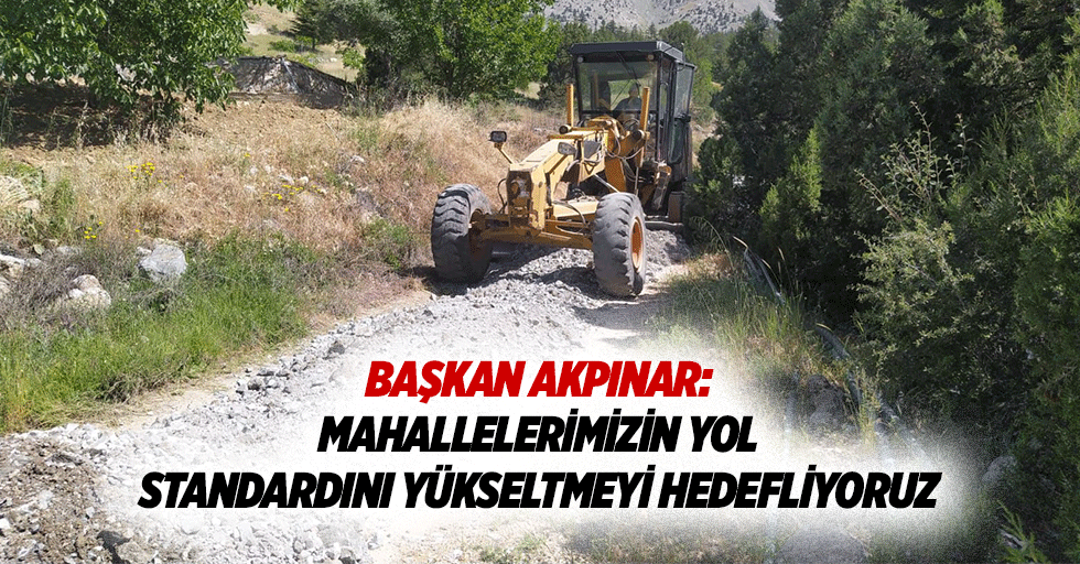 Başkan Akpınar: Mahallelerimizin Yol Standardını Yükseltmeyi Hedefliyoruz