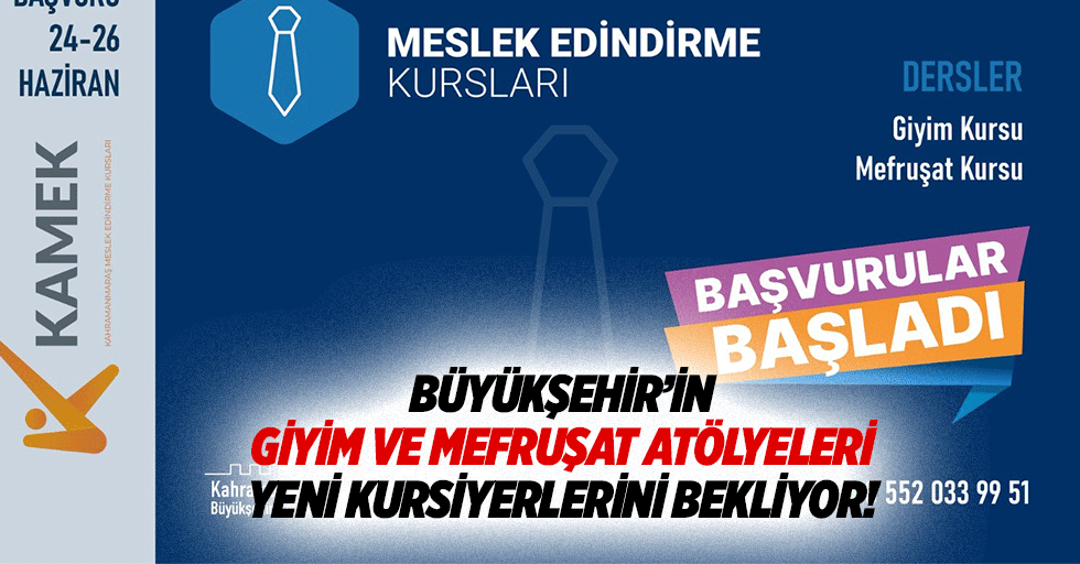 Büyükşehir’in giyim ve mefruşat atölyeleri yeni kursiyerlerini bekliyor!