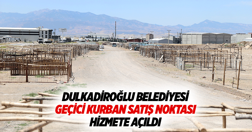 Dulkadiroğlu Belediyesi Geçici Kurban Satış Noktası Hizmete Açıldı