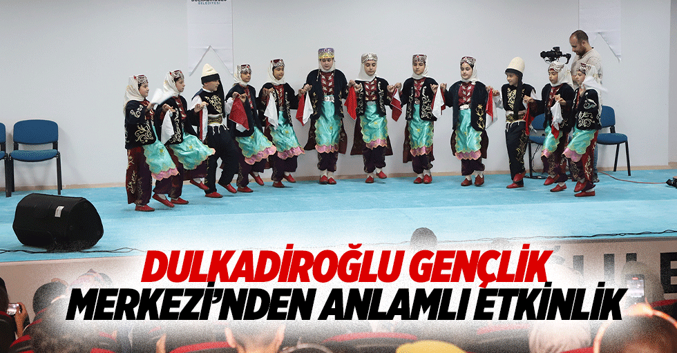 Dulkadiroğlu Gençlik Merkezi’nden Anlamlı Etkinlik